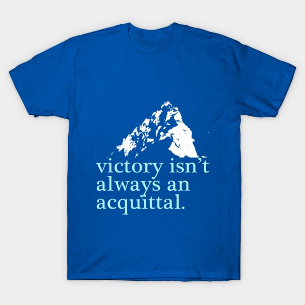 Victory isn't always an acquittal. T-Shirt by ericamhf86